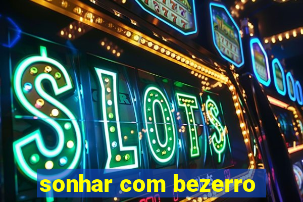 sonhar com bezerro